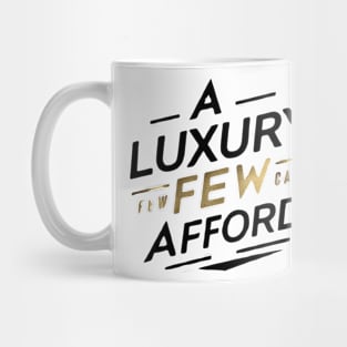 a luxury few can afford Mug